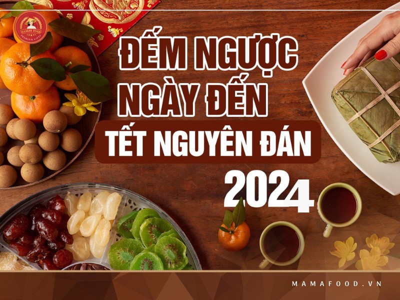 Còn bao nhiêu ngày nữa đến tết 2024? Mamafood