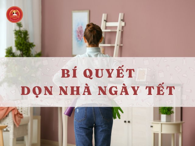 Mẹo dọn nhà ngày Tết sạch bóng, nhanh chóng mà khỏe re