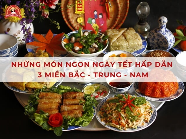 20+ Món ngon ngày Tết truyền thống, thường có trong mâm cơm