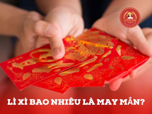 Lì xì bao nhiêu tiền là may mắn, ý nghĩa cho dịp Tết