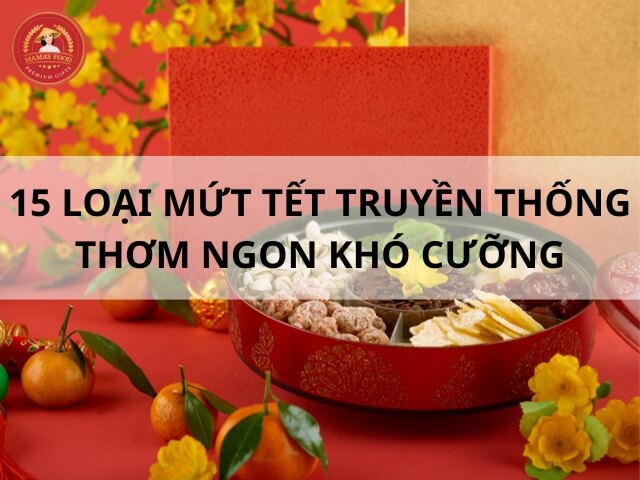 Các loại mứt Tết thơm ngon không thể thiếu trong ngày Xuân