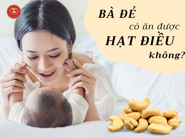 Bà đẻ có ăn được hạt điều không? Có bị mất sữa không?