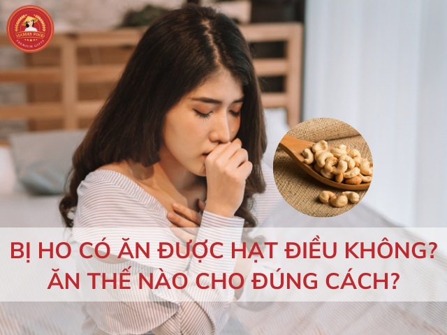 Giải đáp: Bị ho có ăn được hạt điều không?