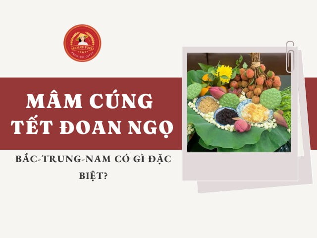 Mâm cúng Tết Đoan Ngọ ở miền Bắc-Trung-Nam khác gì?