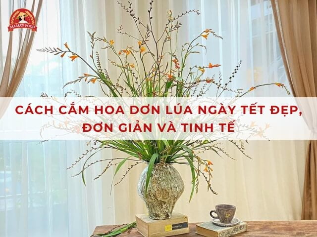 10+ Mẫu Cắm Hoa Dơn Lúa Đẹp Lung Linh Cho Ngày Tết