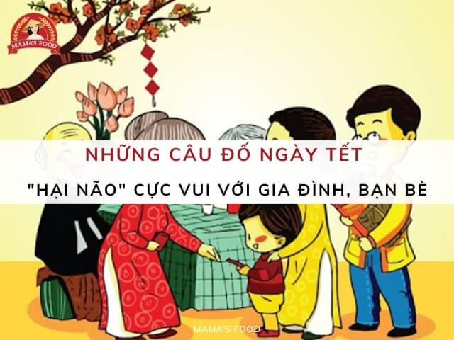 50+ câu đố ngày Tết “hại não” cực vui với gia đình, bạn bè