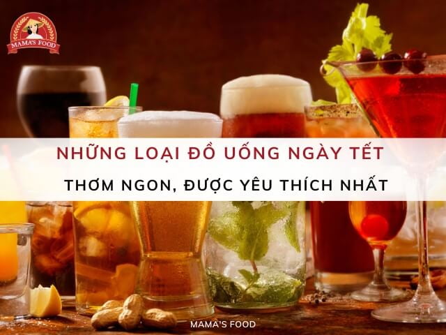 30+ Đồ uống ngày Tết thơm ngon, được yêu thích nhất